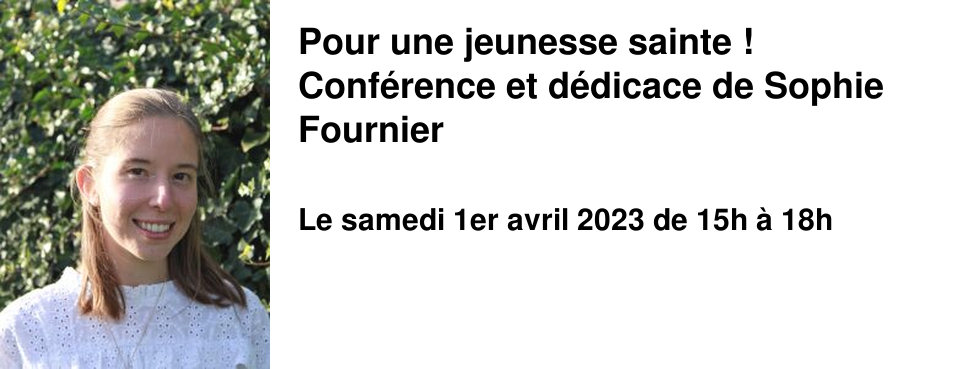 Pour une jeunesse sainte ! Conf�rence et d�dicace de Sophie Fournier