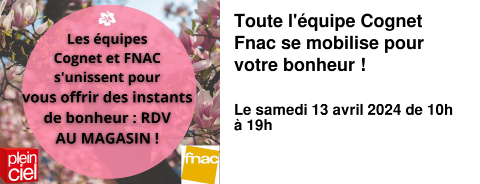 Toute l'�quipe Cognet Fnac se mobilise pour votre bonheur !