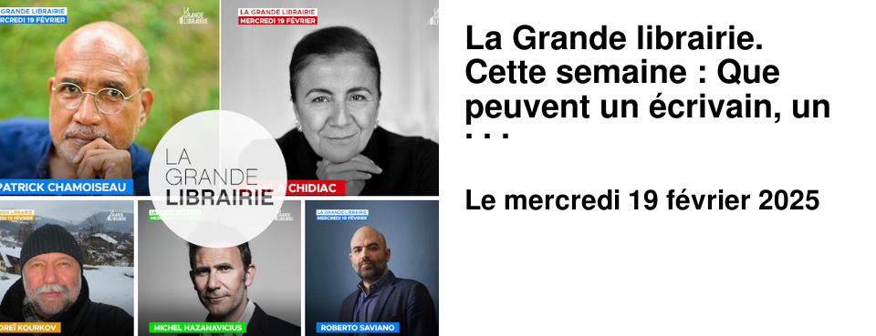 La Grande librairie. Cette semaine : Que peuvent un �crivain, un livre, un po�me, dans un monde qui tremble ?