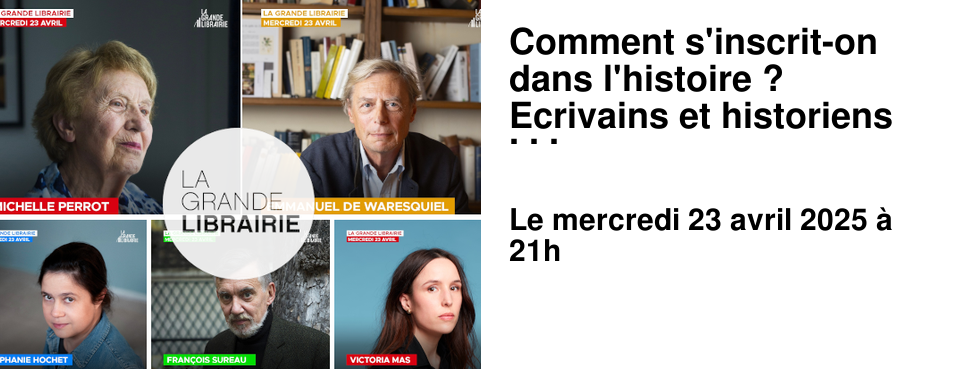 Comment+s'inscrit-on+dans+l'histoire+? Ecrivains+et+historiens+ressuscitent+le+pass�+pour+mieux+lire+notre+pr�sent. Retrouvez+tous+les+livres+pr�sent�s+dans+La+Grande+Librairie.